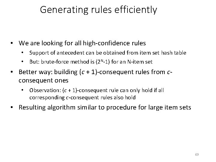 Generating rules efficiently • We are looking for all high-confidence rules • Support of