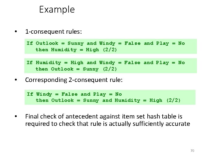 Example • 1 -consequent rules: If Outlook = Sunny and Windy = False and