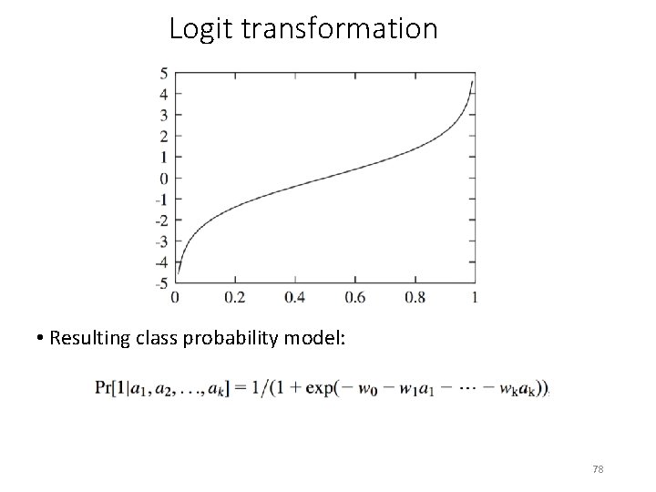 Logit transformation • Resulting class probability model: 78 