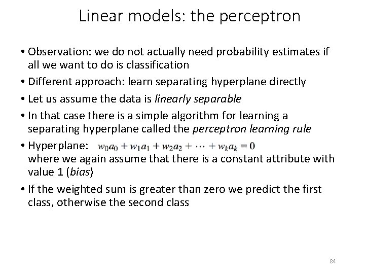 Linear models: the perceptron • Observation: we do not actually need probability estimates if