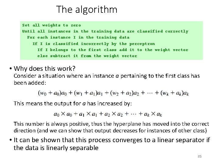 The algorithm Set all weights to zero Until all instances in the training data