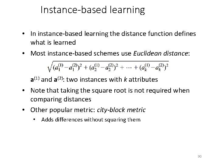 Instance-based learning • In instance-based learning the distance function defines what is learned •