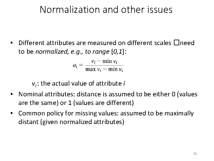 Normalization and other issues • Different attributes are measured on different scales �need to