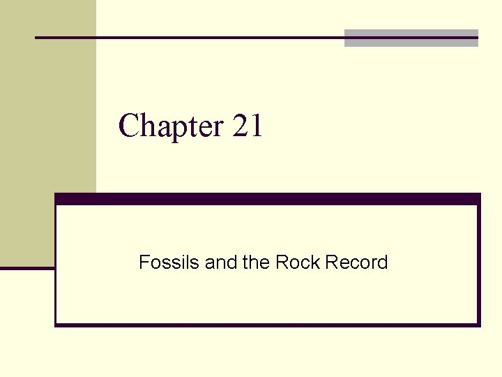 Chapter 21 Fossils and the Rock Record 