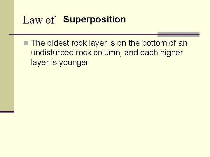 Law of Superposition n The oldest rock layer is on the bottom of an