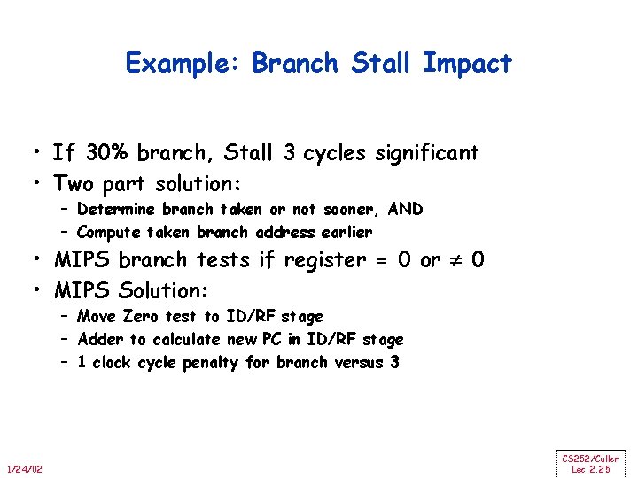 Example: Branch Stall Impact • If 30% branch, Stall 3 cycles significant • Two