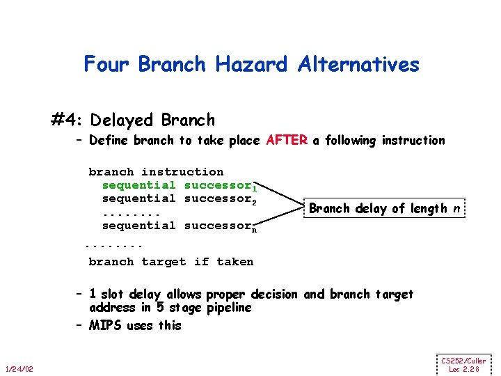 Four Branch Hazard Alternatives #4: Delayed Branch – Define branch to take place AFTER