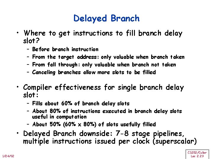 Delayed Branch • Where to get instructions to fill branch delay slot? – –