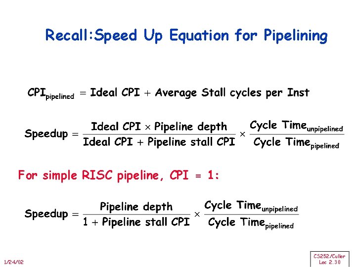 Recall: Speed Up Equation for Pipelining For simple RISC pipeline, CPI = 1: 1/24/02
