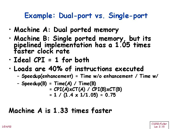 Example: Dual-port vs. Single-port • Machine A: Dual ported memory • Machine B: Single