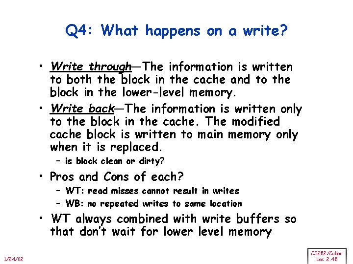 Q 4: What happens on a write? • Write through—The information is written to