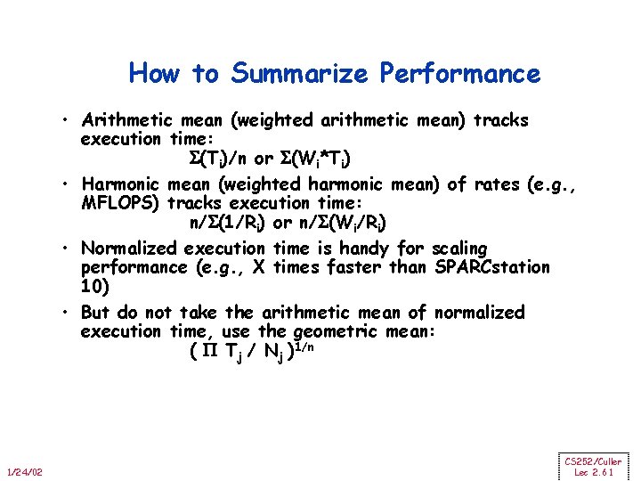 How to Summarize Performance • Arithmetic mean (weighted arithmetic mean) tracks execution time: (Ti)/n