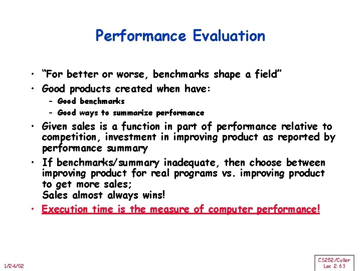Performance Evaluation • “For better or worse, benchmarks shape a field” • Good products