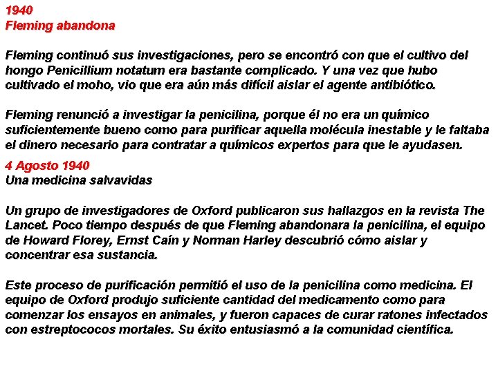 1940 Fleming abandona Fleming continuó sus investigaciones, pero se encontró con que el cultivo