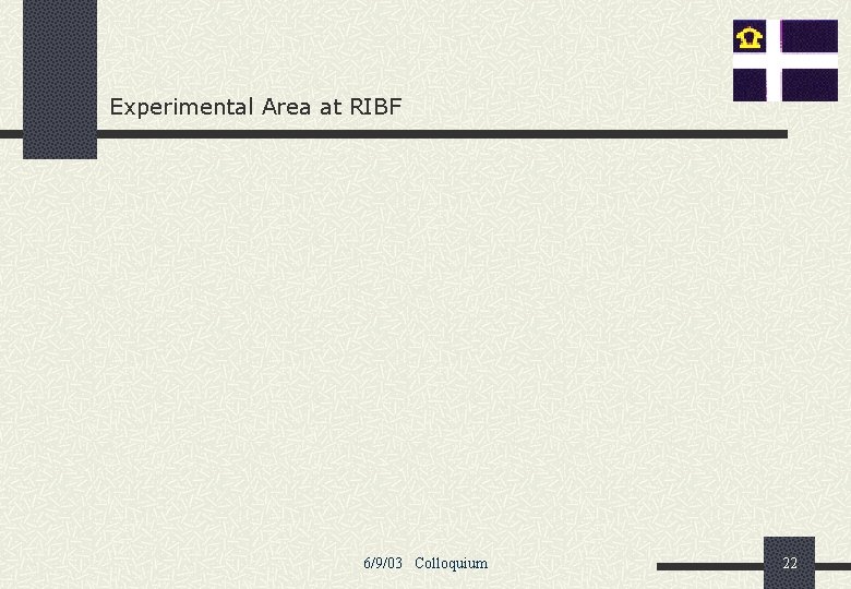 Experimental Area at RIBF 6/9/03 Colloquium 22 