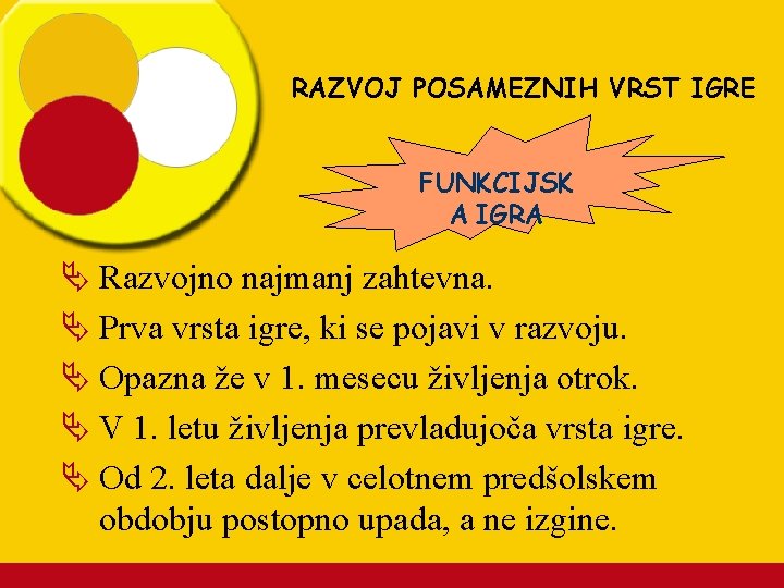 RAZVOJ POSAMEZNIH VRST IGRE FUNKCIJSK A IGRA Ä Razvojno najmanj zahtevna. Ä Prva vrsta