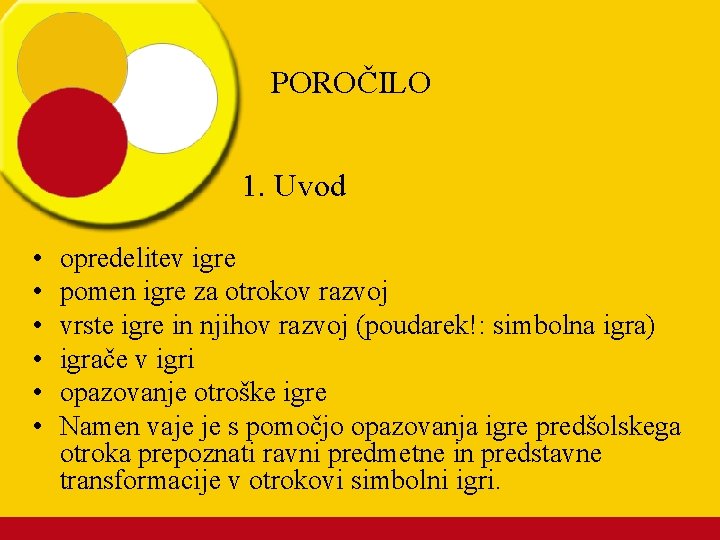 POROČILO 1. Uvod • • • opredelitev igre pomen igre za otrokov razvoj vrste