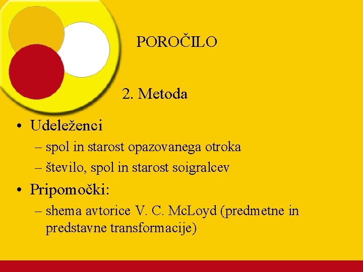 POROČILO 2. Metoda • Udeleženci – spol in starost opazovanega otroka – število, spol