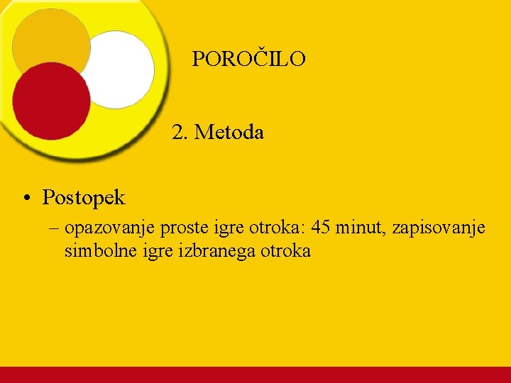 POROČILO 2. Metoda • Postopek – opazovanje proste igre otroka: 45 minut, zapisovanje simbolne