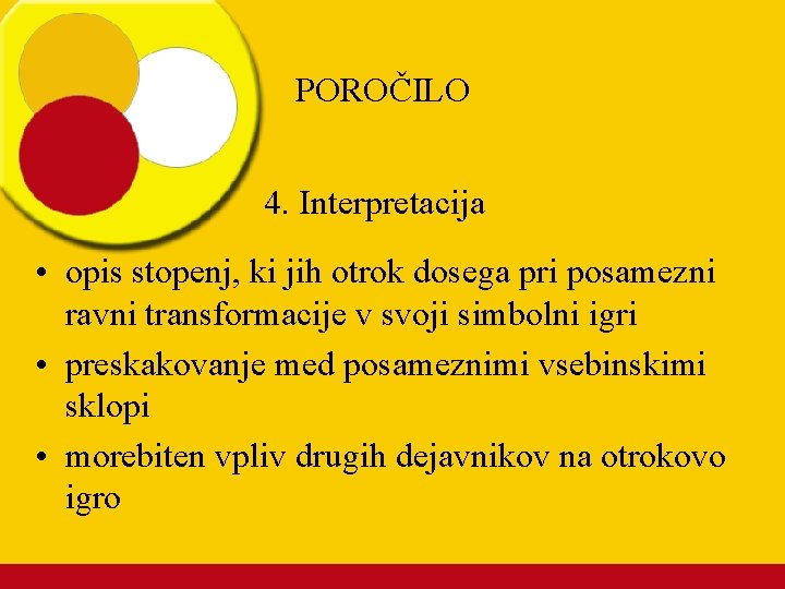 POROČILO 4. Interpretacija • opis stopenj, ki jih otrok dosega pri posamezni ravni transformacije