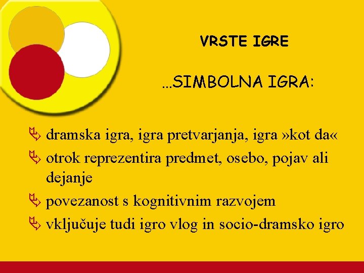 VRSTE IGRE …SIMBOLNA IGRA: Ä dramska igra, igra pretvarjanja, igra » kot da «