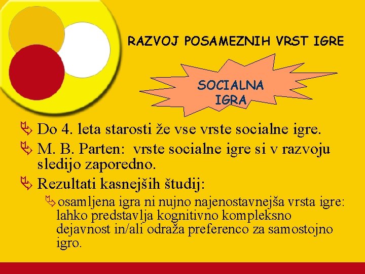 RAZVOJ POSAMEZNIH VRST IGRE SOCIALNA IGRA Ä Do 4. leta starosti že vse vrste