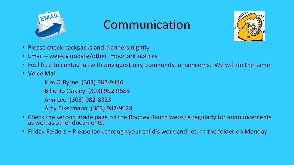 Communication Please check backpacks and planners nightly Email – weekly update/other important notices Feel