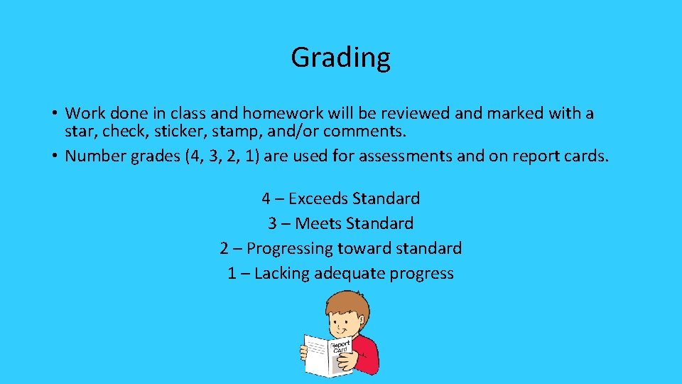Grading • Work done in class and homework will be reviewed and marked with