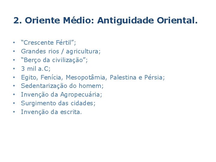 2. Oriente Médio: Antiguidade Oriental. • • • “Crescente Fértil”; Grandes rios / agricultura;