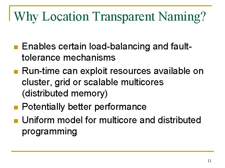 Why Location Transparent Naming? n n Enables certain load-balancing and faulttolerance mechanisms Run-time can