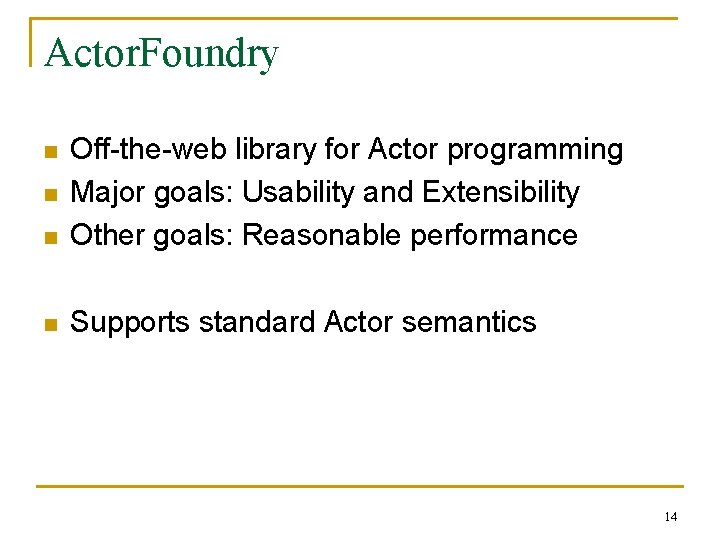 Actor. Foundry n Off-the-web library for Actor programming Major goals: Usability and Extensibility Other