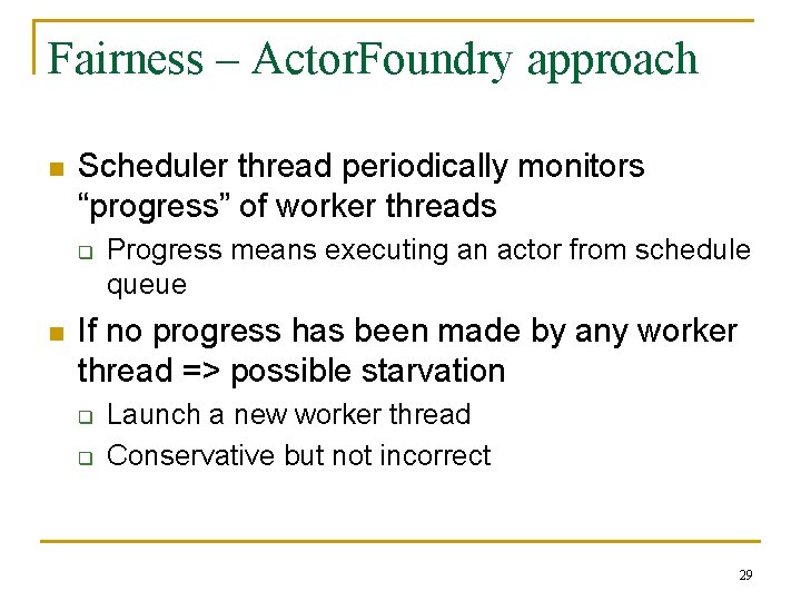 Fairness – Actor. Foundry approach n Scheduler thread periodically monitors “progress” of worker threads