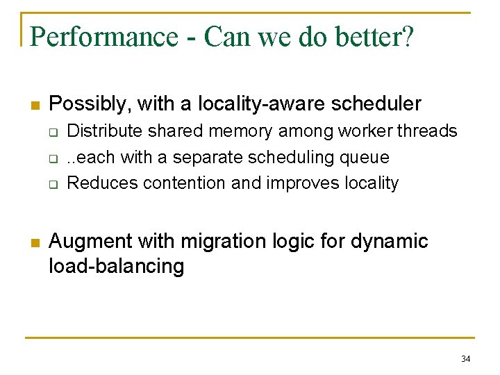 Performance - Can we do better? n Possibly, with a locality-aware scheduler q q