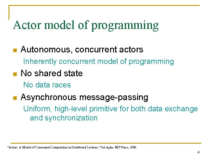 Actor model of programming n Autonomous, concurrent actors Inherently concurrent model of programming n