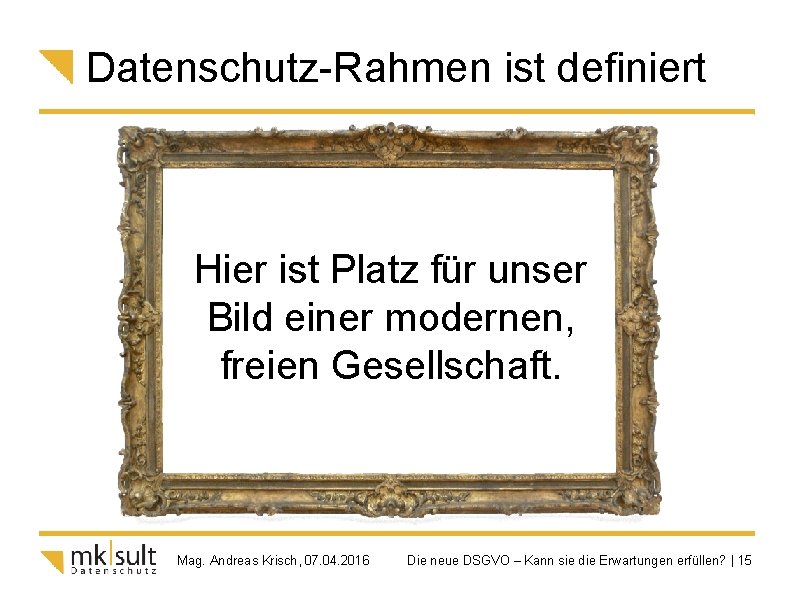 Datenschutz-Rahmen ist definiert Hier ist Platz für unser Bild einer modernen, freien Gesellschaft. Mag.