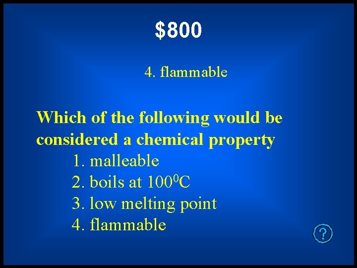 $800 4. flammable Which of the following would be considered a chemical property 1.