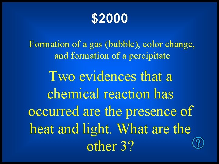 $2000 Formation of a gas (bubble), color change, and formation of a percipitate Two
