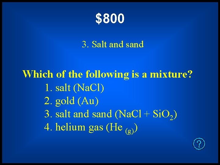 $800 3. Salt and sand Which of the following is a mixture? 1. salt