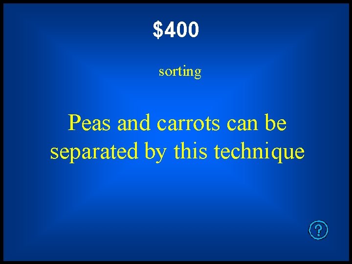 $400 sorting Peas and carrots can be separated by this technique 