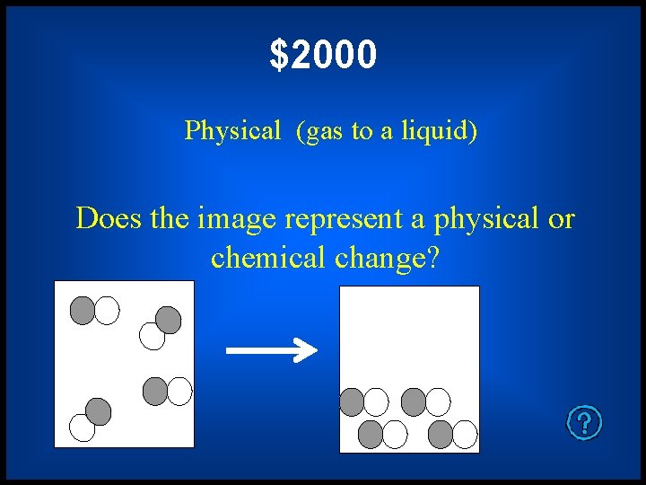 $2000 Physical (gas to a liquid) Does the image represent a physical or chemical