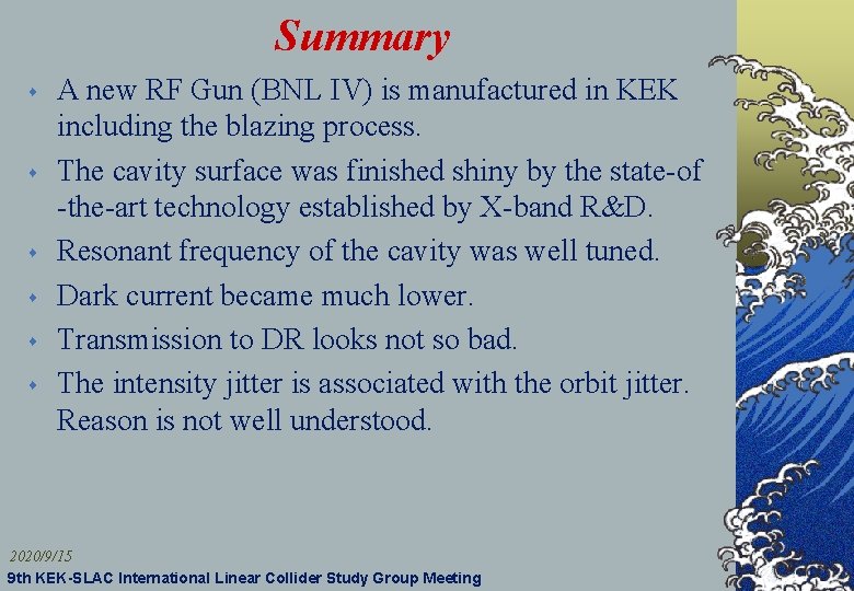 Summary s s s A new RF Gun (BNL IV) is manufactured in KEK