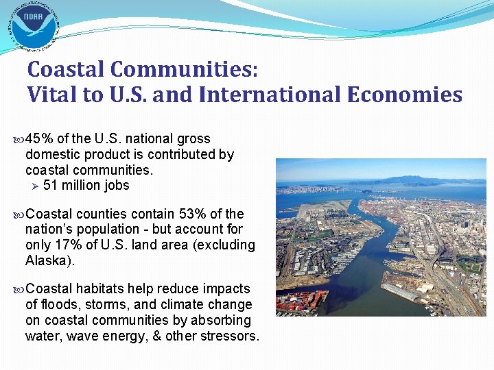 Coastal Communities: Vital to U. S. and International Economies 45% of the U. S.