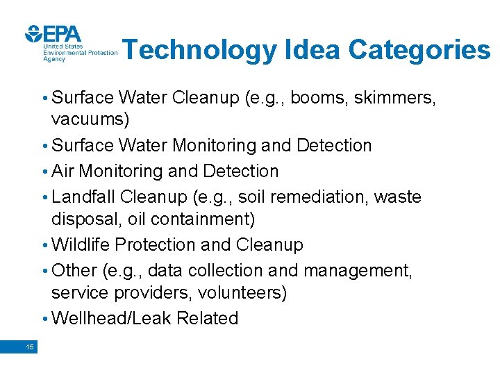 Technology Idea Categories • Surface Water Cleanup (e. g. , booms, skimmers, vacuums) •