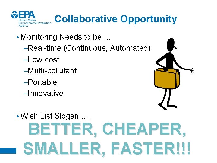 Collaborative Opportunity • Monitoring Needs to be … –Real-time (Continuous, Automated) –Low-cost –Multi-pollutant –Portable