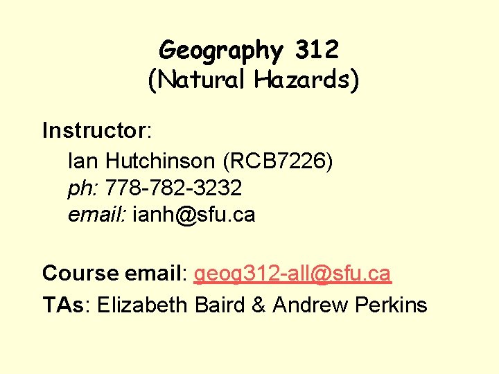 Geography 312 (Natural Hazards) Instructor: Ian Hutchinson (RCB 7226) ph: 778 -782 -3232 email: