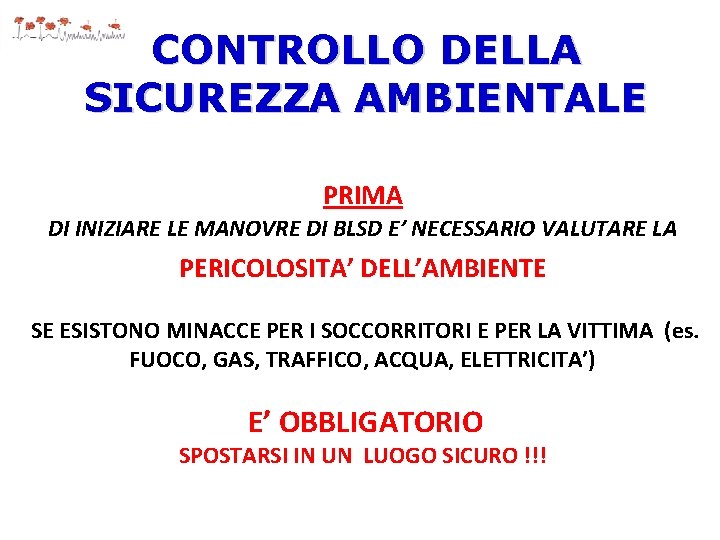 CONTROLLO DELLA SICUREZZA AMBIENTALE PRIMA DI INIZIARE LE MANOVRE DI BLSD E’ NECESSARIO VALUTARE