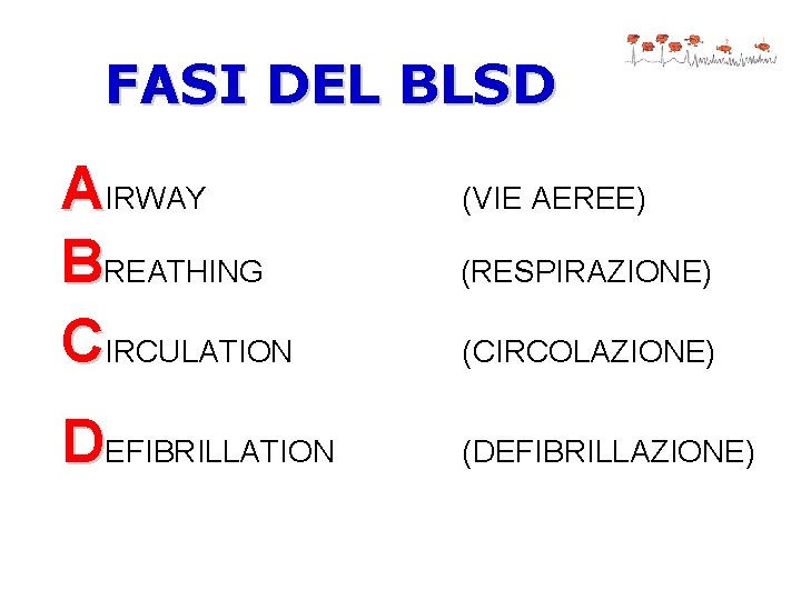 FASI DEL BLSD AIRWAY BREATHING CIRCULATION (RESPIRAZIONE) DEFIBRILLATION (DEFIBRILLAZIONE) (VIE AEREE) (CIRCOLAZIONE) 