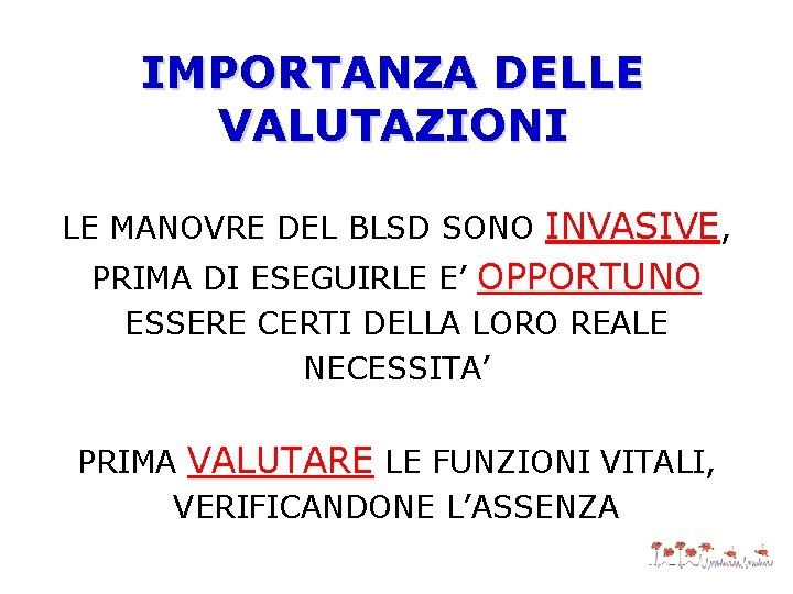IMPORTANZA DELLE VALUTAZIONI LE MANOVRE DEL BLSD SONO INVASIVE, PRIMA DI ESEGUIRLE E’ OPPORTUNO