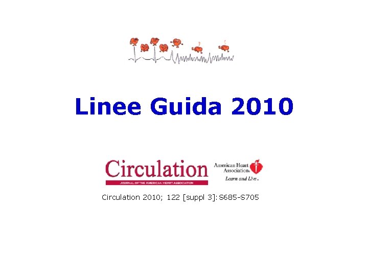 Linee Guida 2010 Circulation 2010; 122 [suppl 3]: S 685 -S 705 
