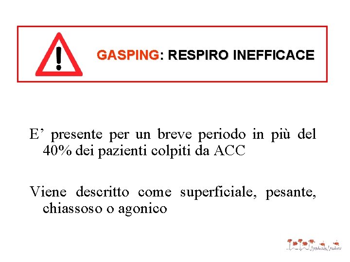 GASPING: RESPIRO INEFFICACE E’ presente per un breve periodo in più del 40% dei